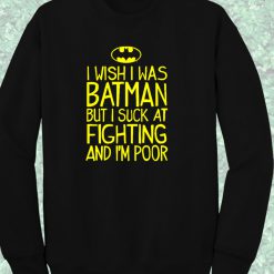 I Wish I Was Batman Quote Crewneck Sweatshirt
