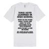 Things I Never Learned In High School Unisex Premium T shirt Size S,M,L,XL,2XL