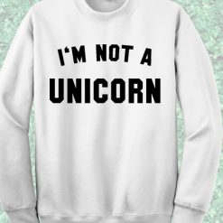 I'm Not Unicorn Sweatshirt