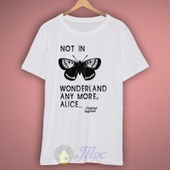 Not In Alice Wonderland T Shirt
