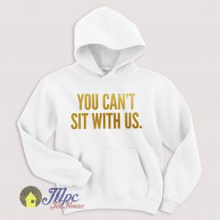 Mean Girls You Can't Sit With Us Hoodie