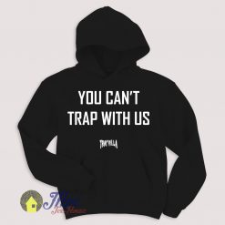 You Can't Trap With Us Hoodie