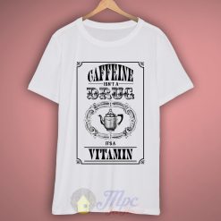 Coffee Quote Caffeine Is Vitamin T-Shirt