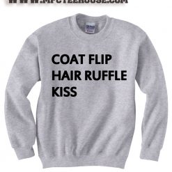 Coat Flip Hair Ruffle Kiss Quote Sweatshirt