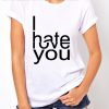 I Hate Love You Quote T Shirt