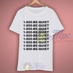 1-800-be-quiet Numbering Call T Shirt