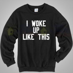Beyonce I Woke Up Like This Lyric Sweatshirt
