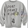 Don't Drake and Drive Sweatshirt