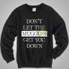 Harry Potter Don't Let The Muggles Get You Down Sweatshirt