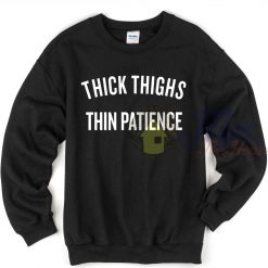 Thick Thighs Thin patience Sweatshirt