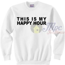 This is My Happy Hour Sweatshirt