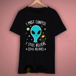 Alien Quotes Still Believe T Shirt