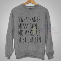 Sweatpants Messy Bun No Make Up Just Chillin Crewneck Sweatshirt