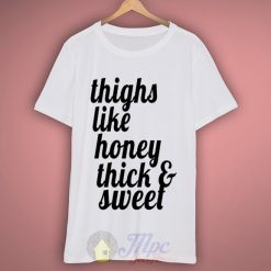 Thighs Like Honey Thick & Sweet Graphic T Shirt