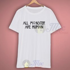 All Monster Are Human American Horror Story Quote T Shirt