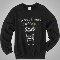 Good Morning Coffee Quote Sweatshirt