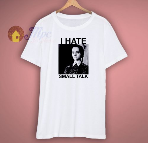 Cheap I Hate Small Talk Addams Family Shirt