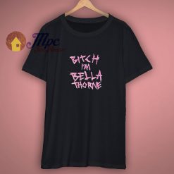 Bitch Im Bella Thorne T Shirt
