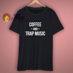 Coffee And Trap Music Shirt