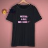 I Kissed A Girl I Liked It T Shirt