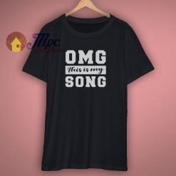 OMG This is My Song Shirt