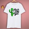 Stuck On You Cactus T Shirt