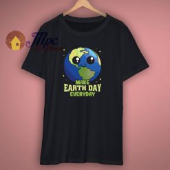 Make Earth Day Everyday T Shirt