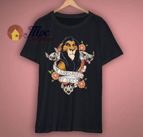 Scar I Am Surrounded By Idiots The Lion King T Shirt