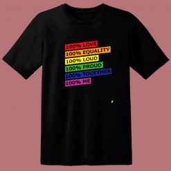 100 Love Equality Loud Proud Together Me 80s T Shirt