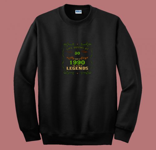 1990 Year Of The Legends Life Begins At 30 80s Sweatshirt