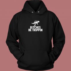 Bitches Be Trippin Aesthetic Hoodie Style