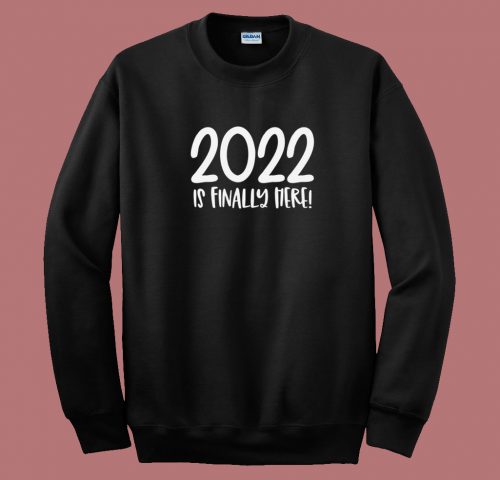 2022 Is Finally Here 80s Sweatshirt