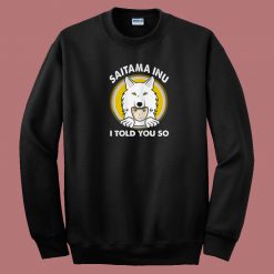 Saitama Inu I Told You 80s Sweatshirt