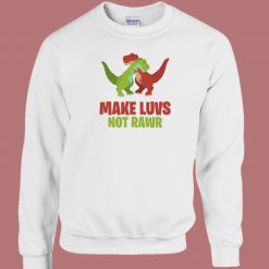 Make Luvs Not Rawr Funny 80s Sweatshirt