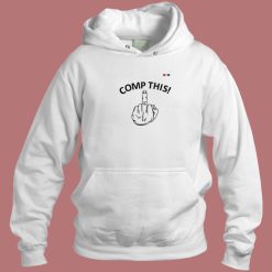 Comp This Middle Finger Hoodie Style