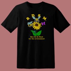 Bees Do So Much For The Environment T Shirt Style