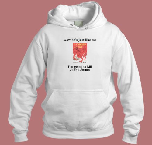 He Just Like Me The Catcher In The Rye Hoodie Style