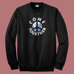 Come Together Peace Earth Sweatshirt
