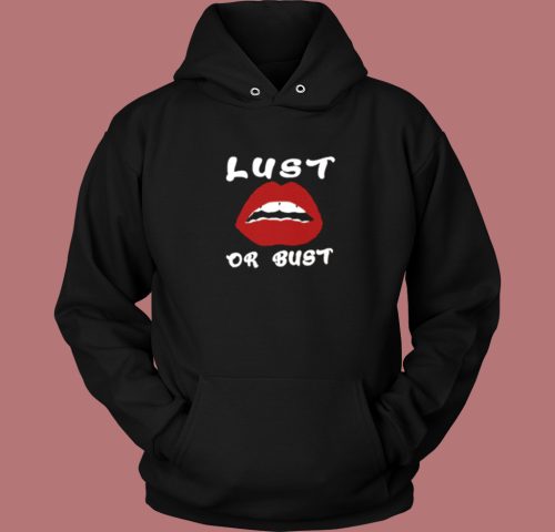 Lust Or Bust Lips Hoodie Style On Sale