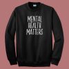 Mental Health Matters Sweatshirt On Sale