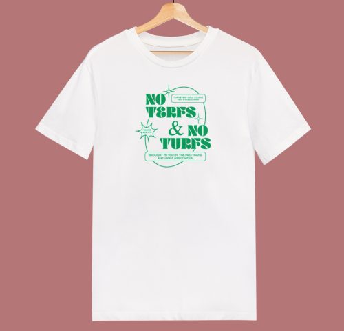 No Terfs And No Turfs T Shirt Style