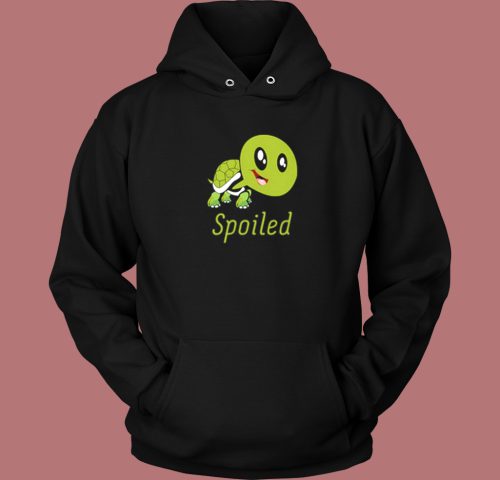 Spoiled Turtle Funny Hoodie Style On Sale