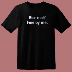 Bisexual Fine By Me T Shirt Style On Sale