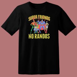 Superfriends No Randos Graphic T Shirt Style