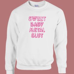Sweet Baby Metal Slut Sweatshirt Sale On Sale
