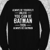 Always Be yourself Batman Quote Crewneck Sweatshirt