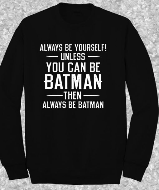 Always Be yourself Batman Quote Crewneck Sweatshirt