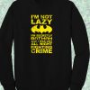 Im Not Lazy Batman Quote Crewneck Sweatshirt