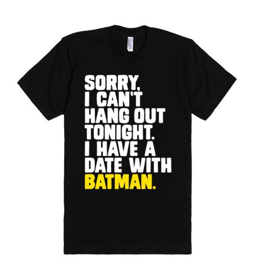 Sorry, I Have a Date with Batman Quote Unisex Premium T shirt Size S,M,L,XL,2XL