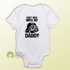Don't Mess With My Dady Darth Vader Baby Gift Onesie